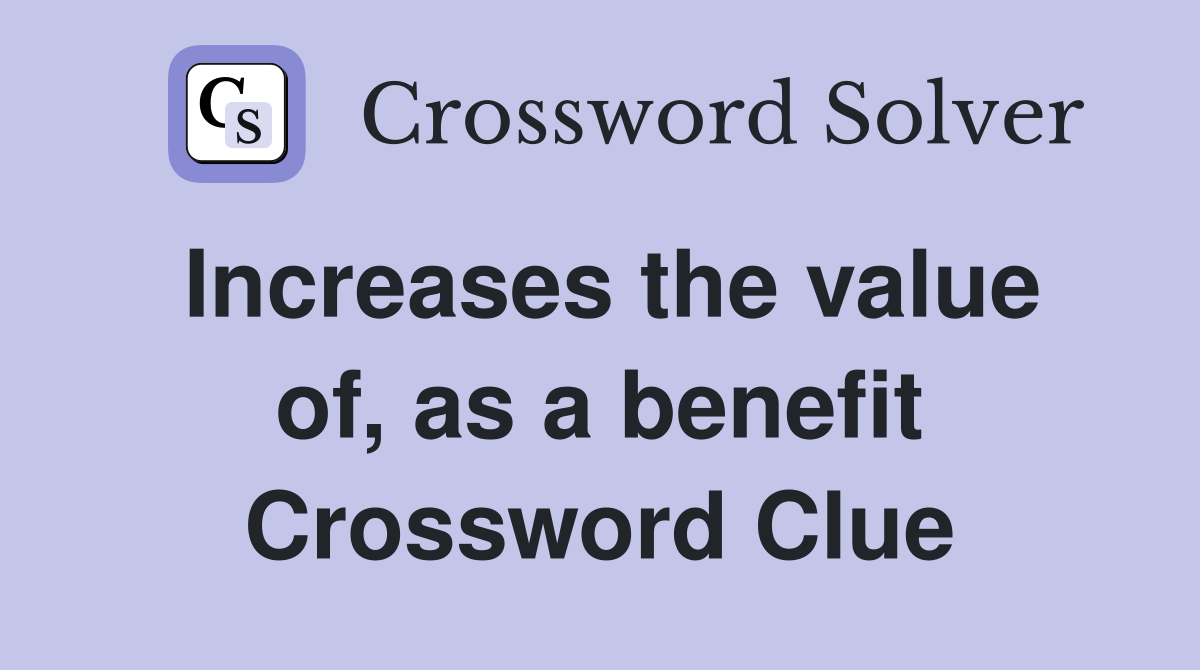 Increases the value of, as a benefit Crossword Clue