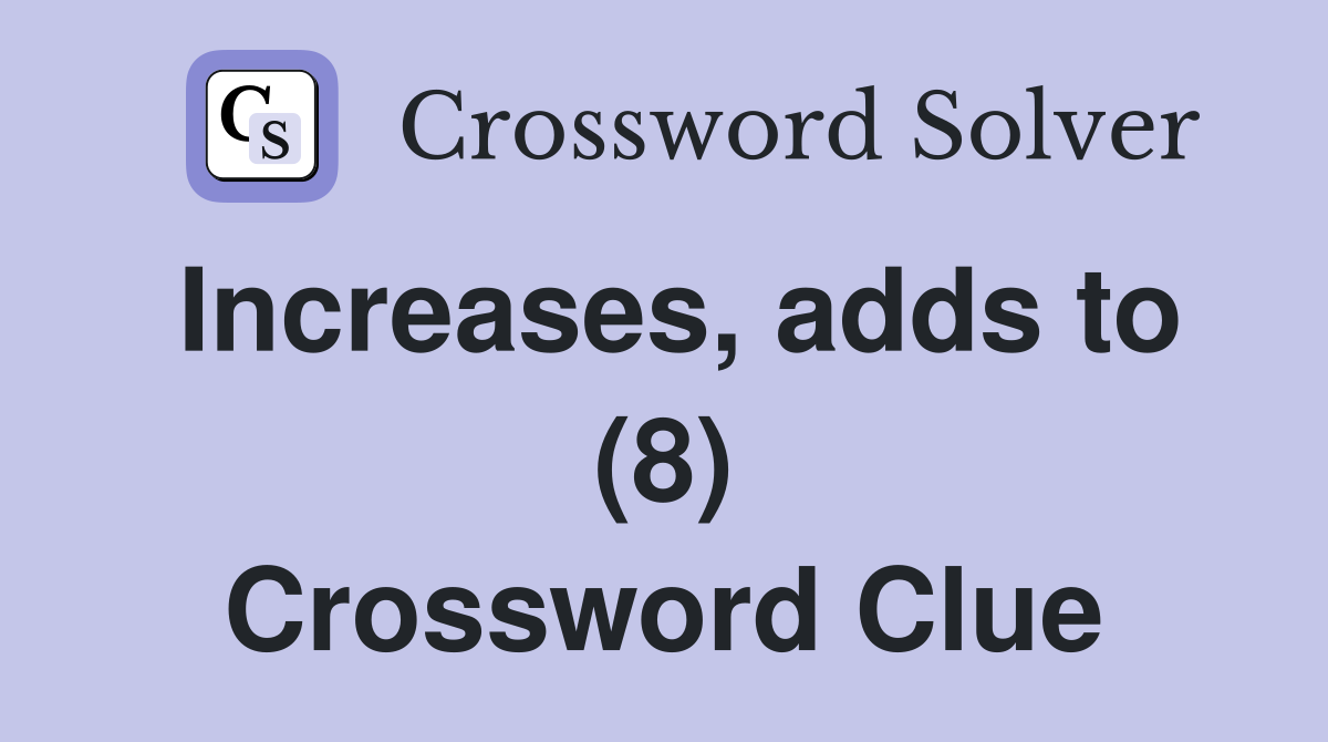 Increases, adds to (8) Crossword Clue