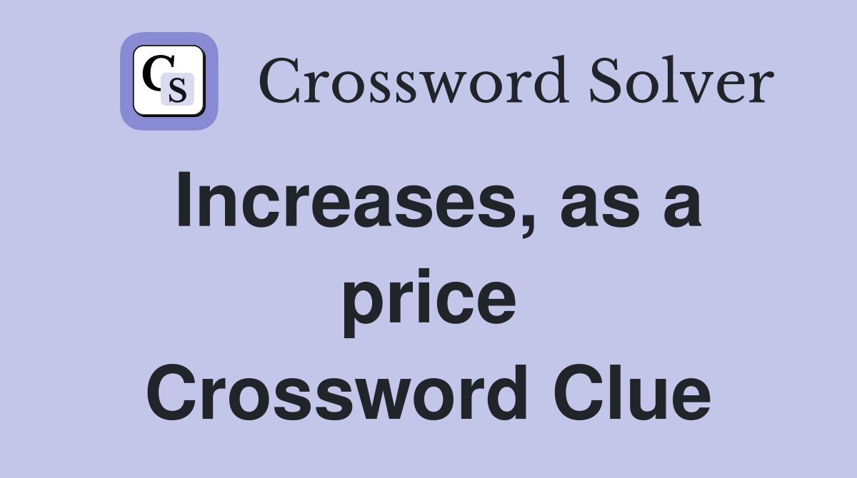 Increases, as a price Crossword Clue