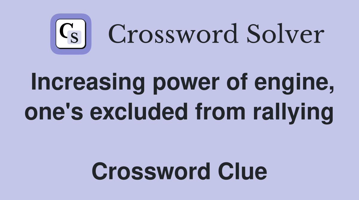 Increasing power of engine, one's excluded from rallying  Crossword Clue