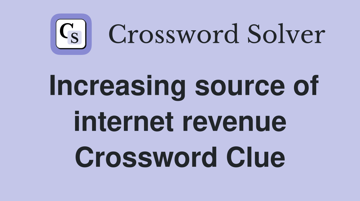 Increasing source of internet revenue Crossword Clue