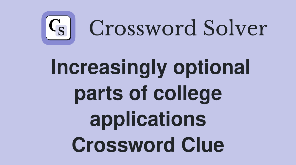 Increasingly optional parts of college applications Crossword Clue