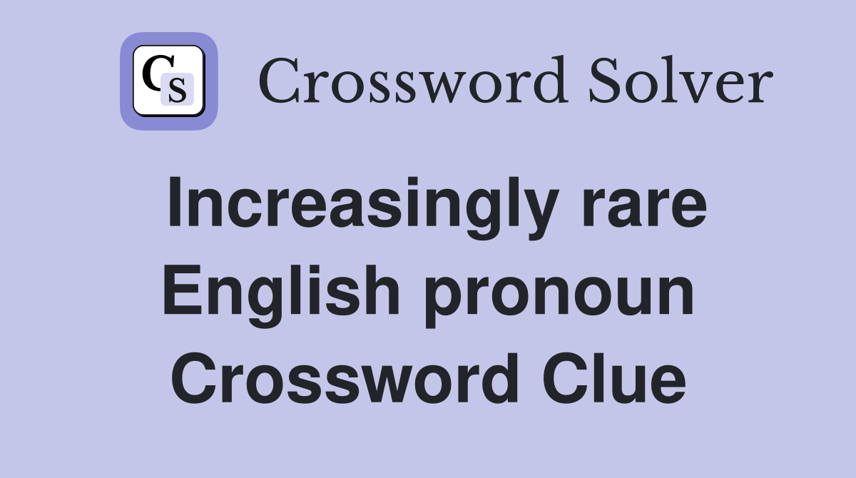 Increasingly rare English pronoun Crossword Clue