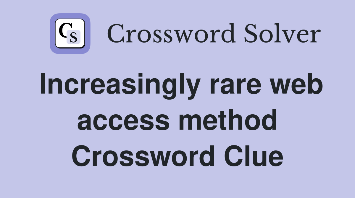 Increasingly rare web access method Crossword Clue