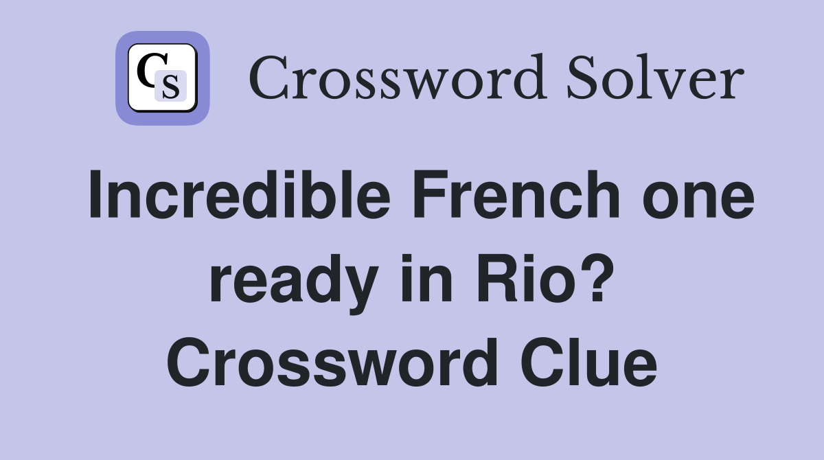 Incredible French one ready in Rio? Crossword Clue