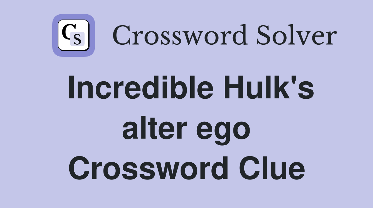 Incredible Hulk's alter ego Crossword Clue