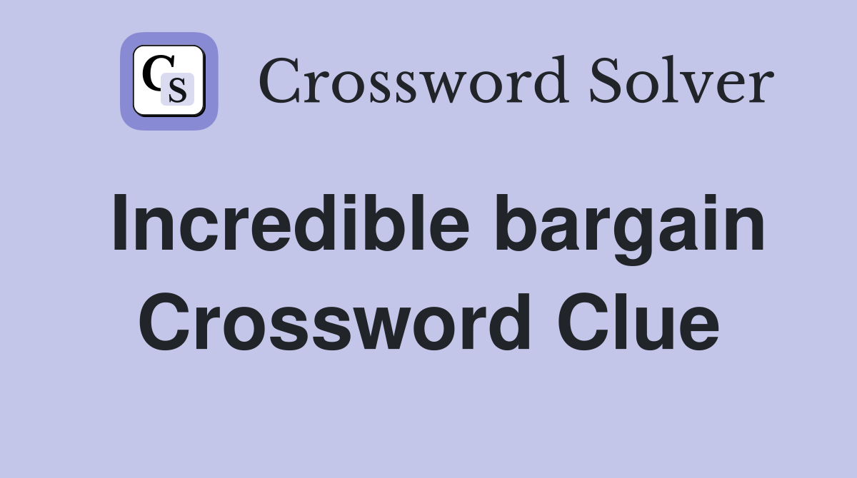 Incredible bargain Crossword Clue