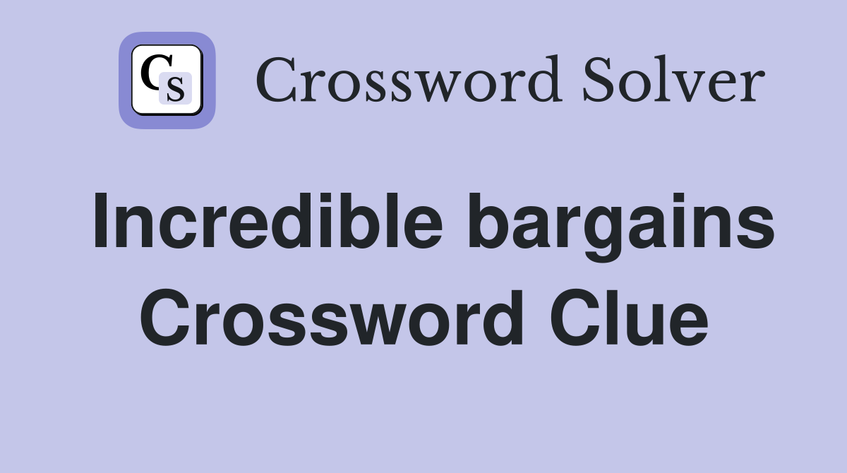 Incredible bargains Crossword Clue