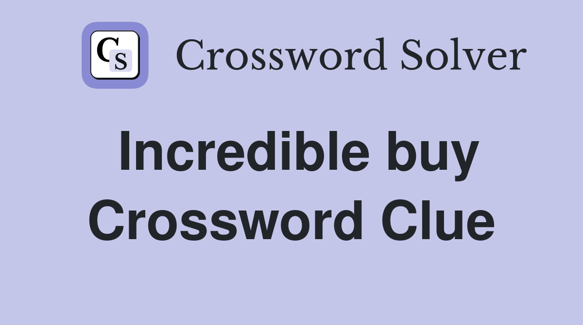 Incredible buy Crossword Clue