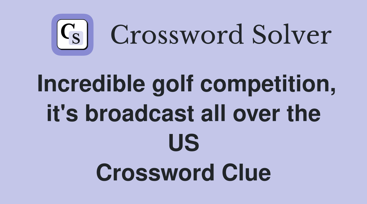 Incredible golf competition, it's broadcast all over the US Crossword Clue