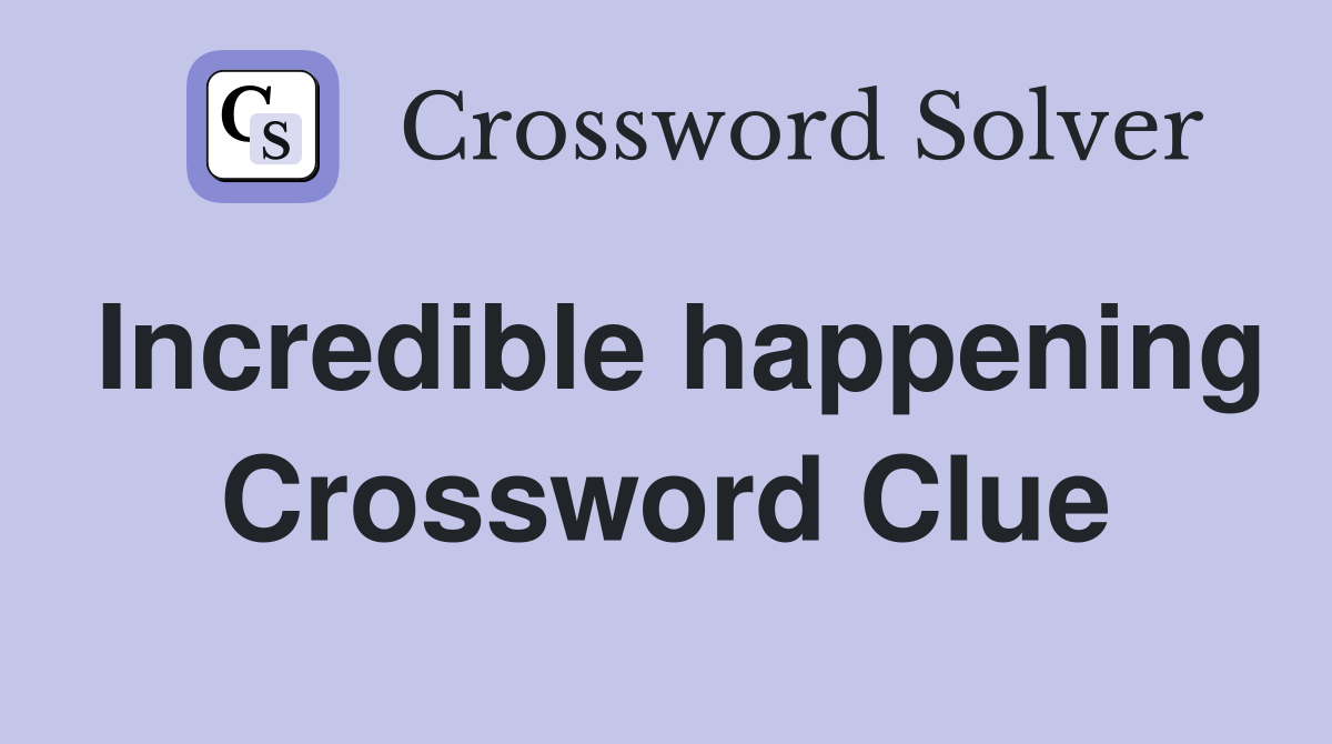 Incredible happening Crossword Clue