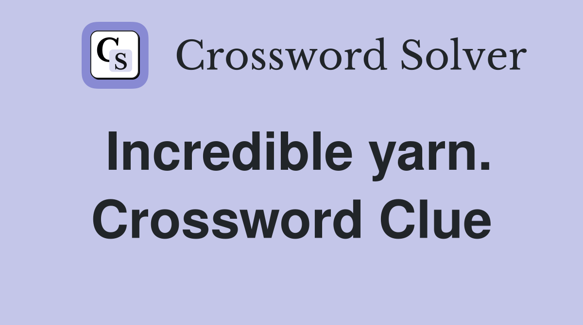 Incredible yarn. Crossword Clue