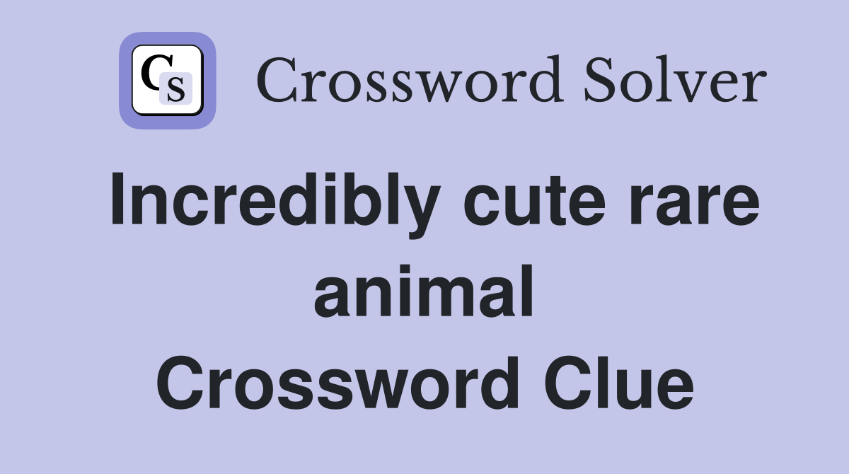Incredibly cute rare animal Crossword Clue
