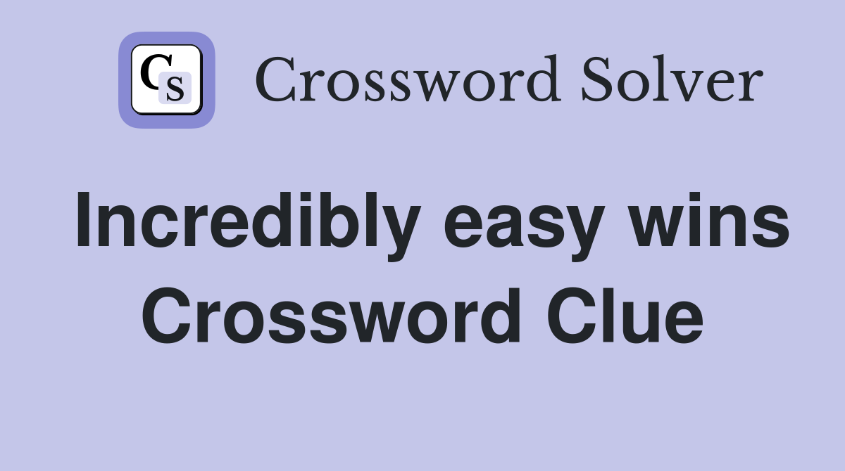 Incredibly easy wins Crossword Clue