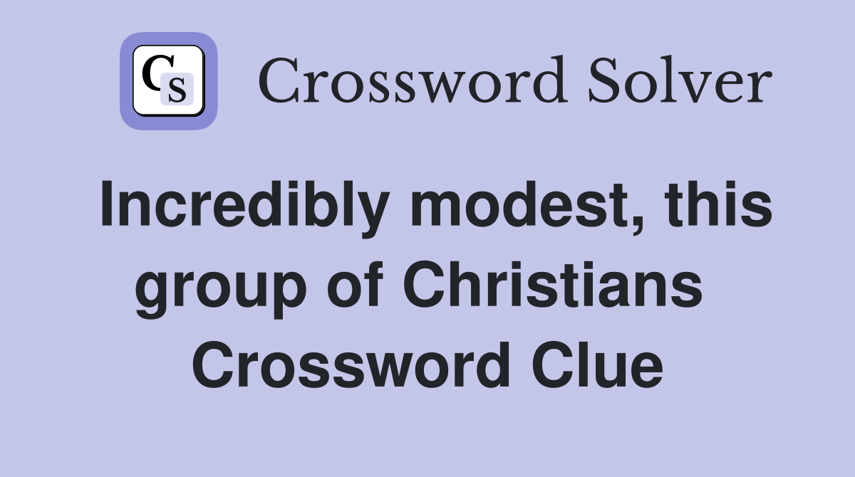 Incredibly modest, this group of Christians  Crossword Clue