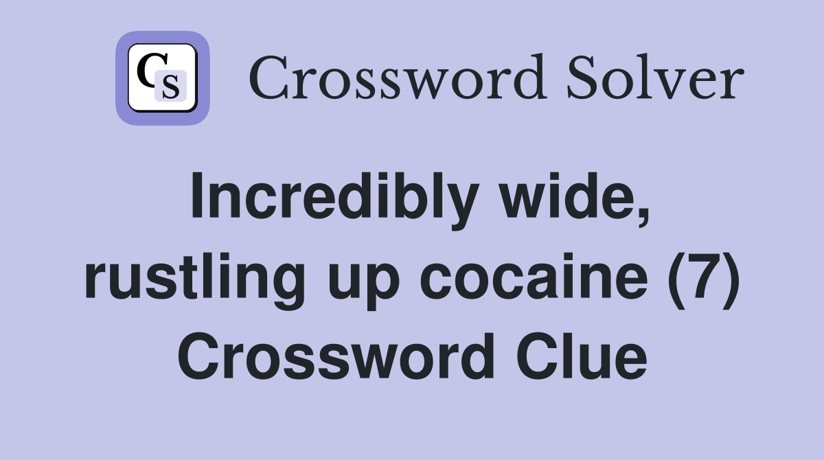 Incredibly wide, rustling up cocaine (7) Crossword Clue