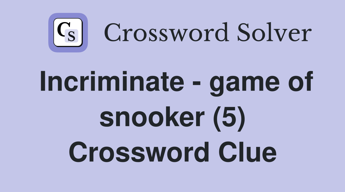 Incriminate - game of snooker (5) Crossword Clue