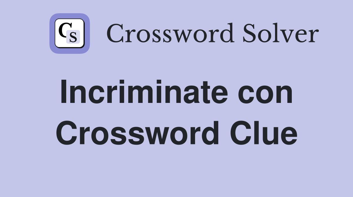 Incriminate con  Crossword Clue