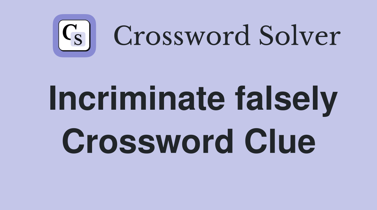 Incriminate falsely Crossword Clue