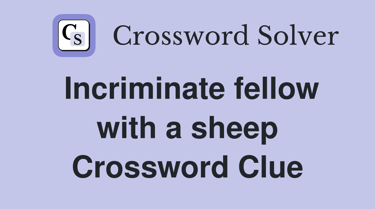 Incriminate fellow with a sheep Crossword Clue