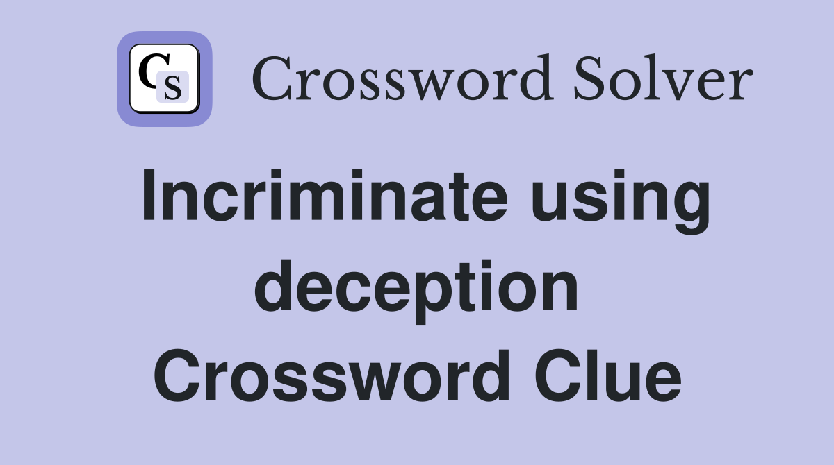 Incriminate using deception Crossword Clue