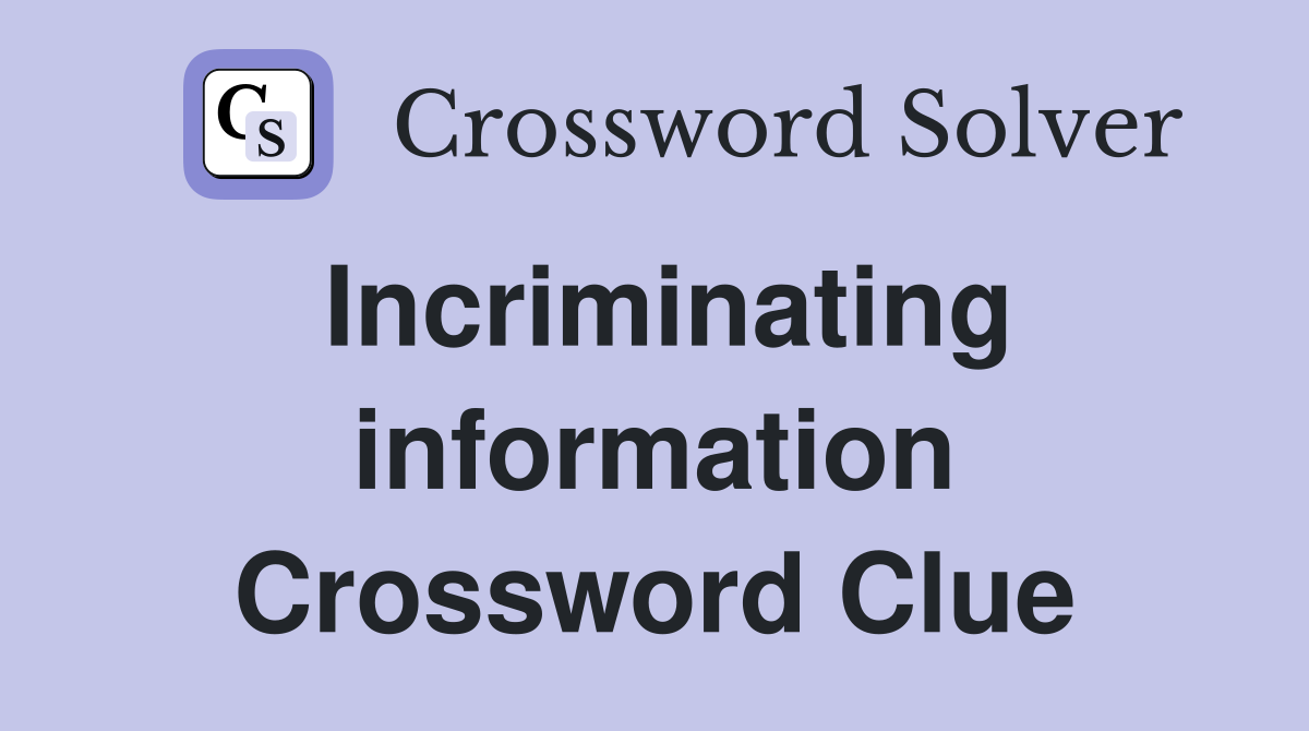 Incriminating information Crossword Clue