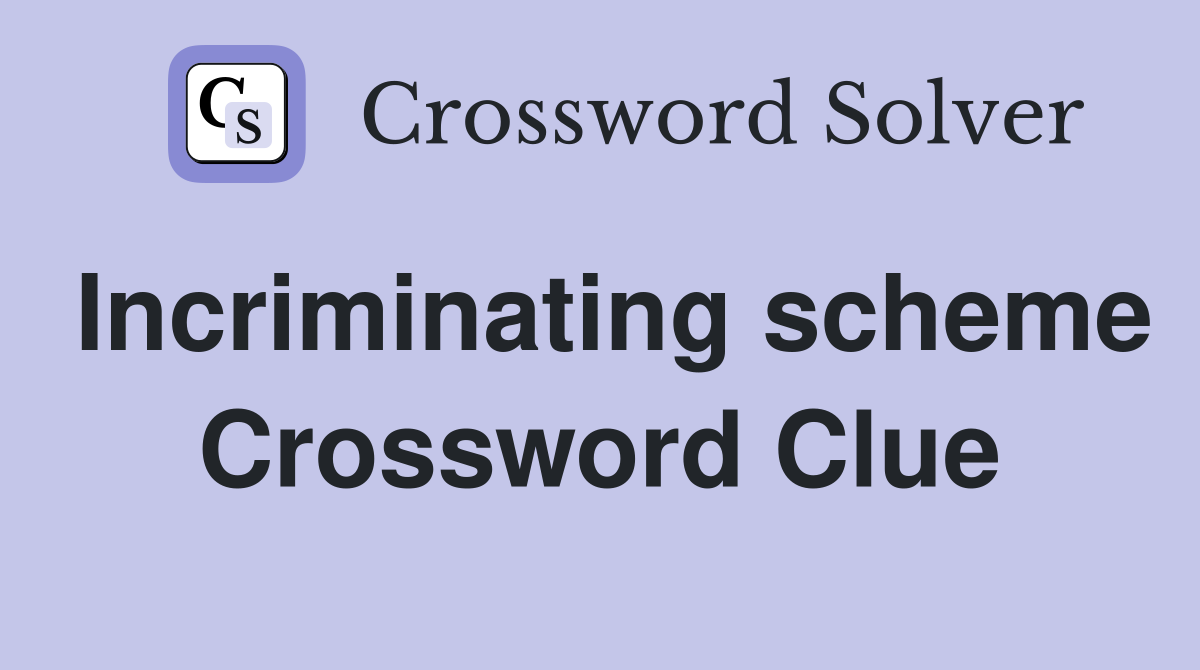 Incriminating scheme Crossword Clue