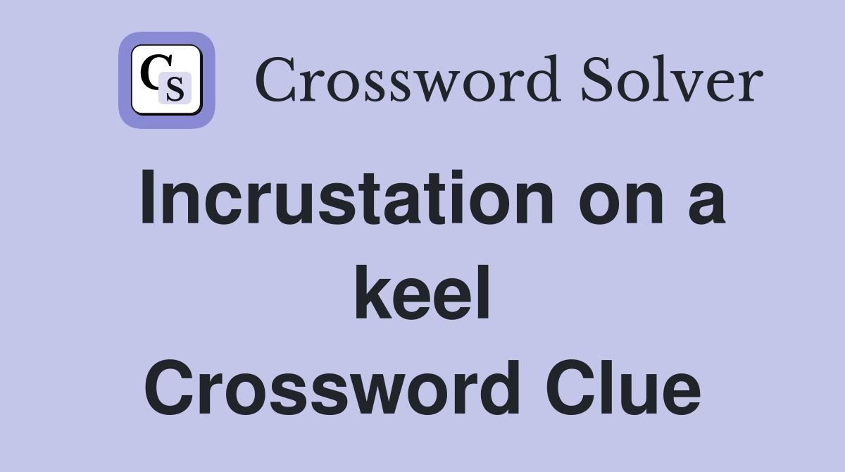 Incrustation on a keel Crossword Clue