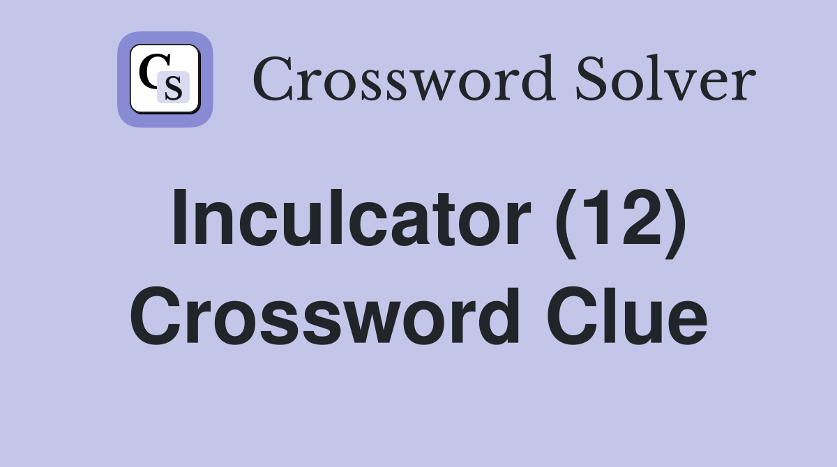 Inculcator (12) Crossword Clue