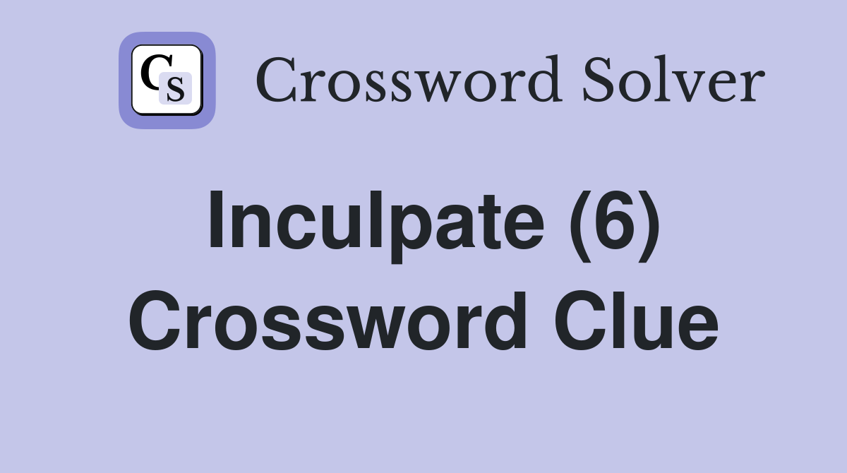 Inculpate (6) Crossword Clue