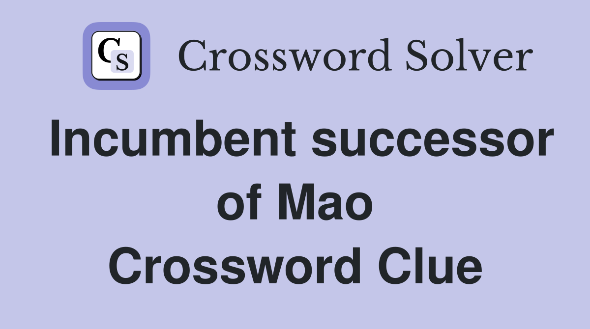 Incumbent successor of Mao Crossword Clue