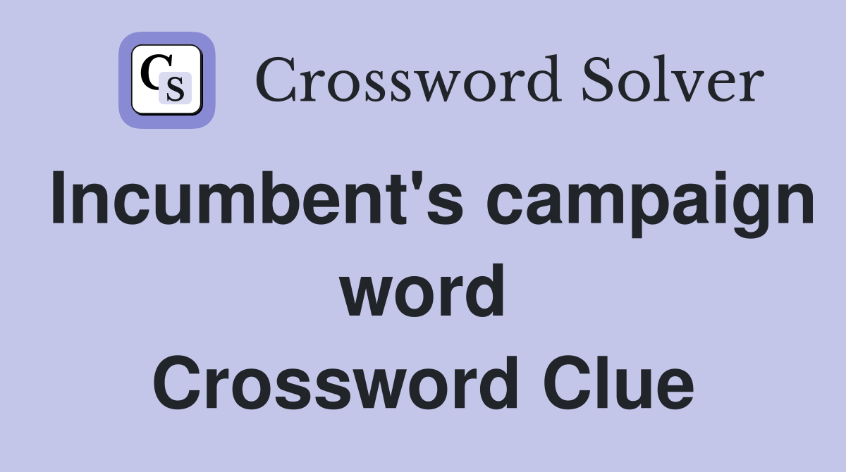 Incumbent's campaign word Crossword Clue