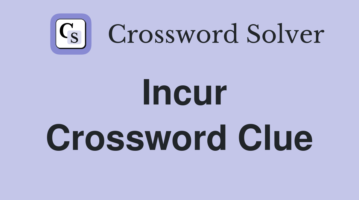 Incur Crossword Clue