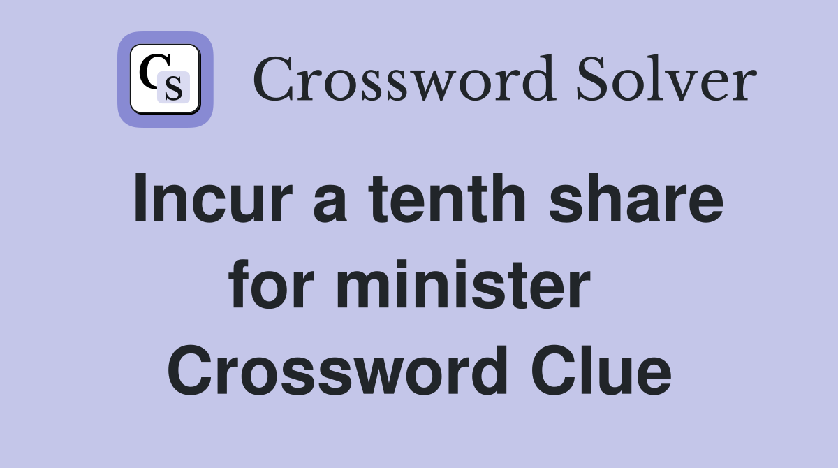 Incur a tenth share for minister  Crossword Clue