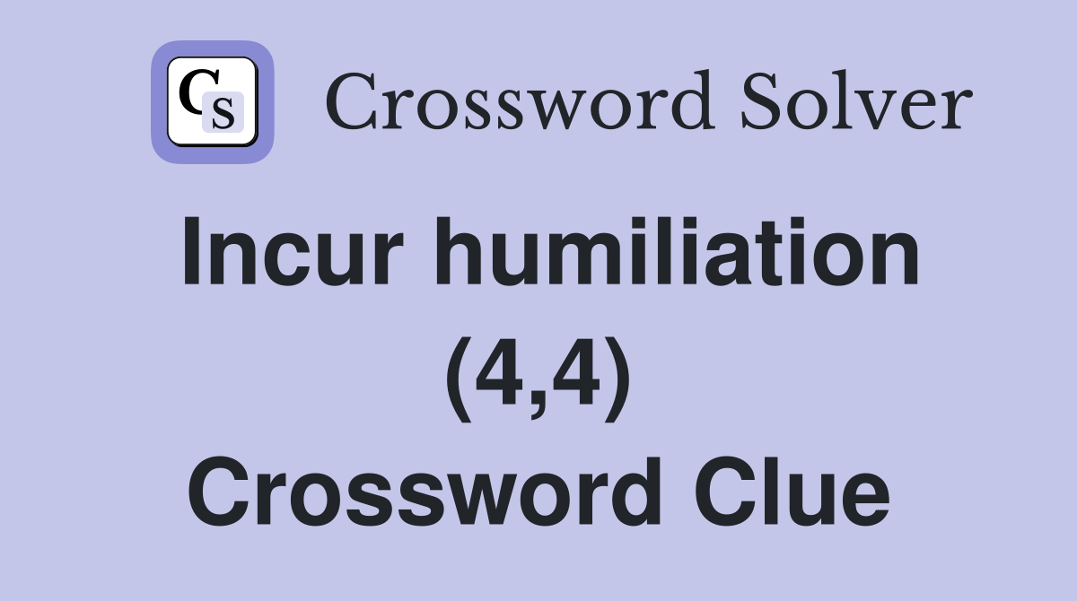 Incur humiliation (4,4) Crossword Clue