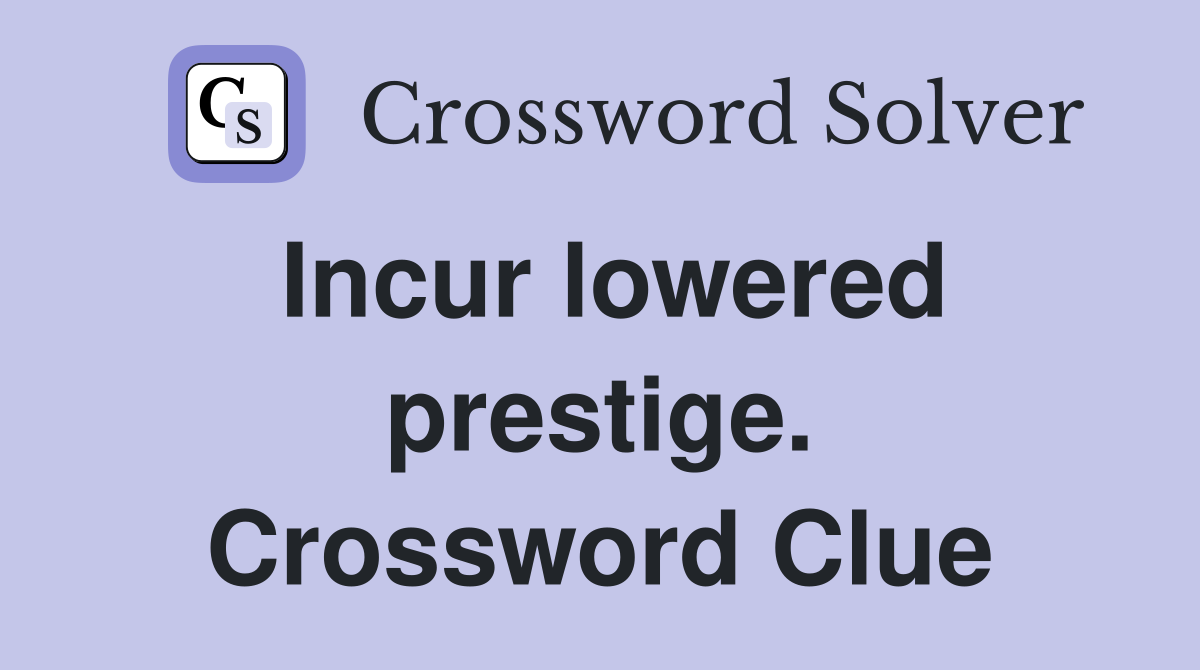 Incur lowered prestige. Crossword Clue