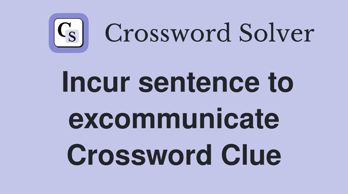 Incur sentence to excommunicate Crossword Clue