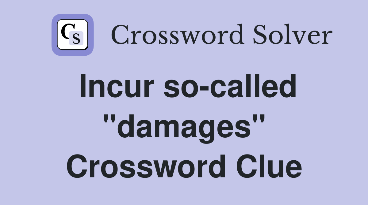 Incur so-called "damages" Crossword Clue
