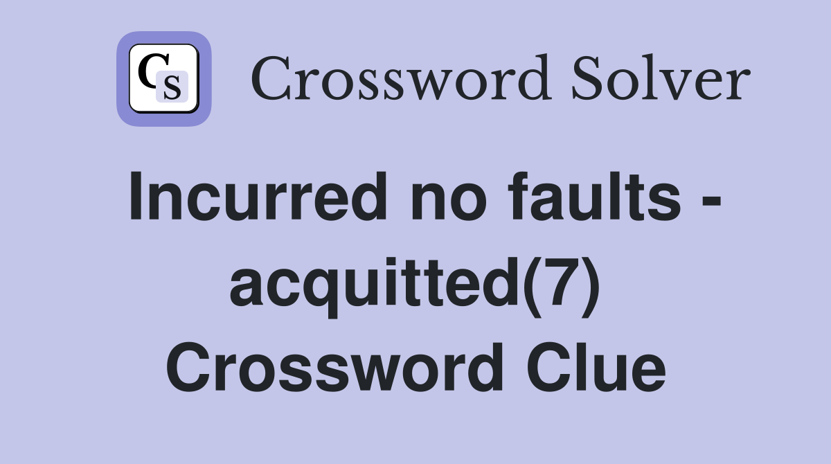 Incurred no faults - acquitted(7) Crossword Clue