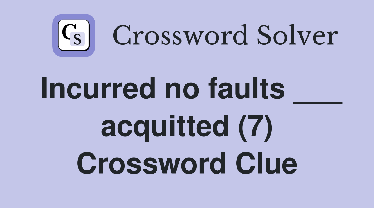 Incurred no faults ___ acquitted (7) Crossword Clue