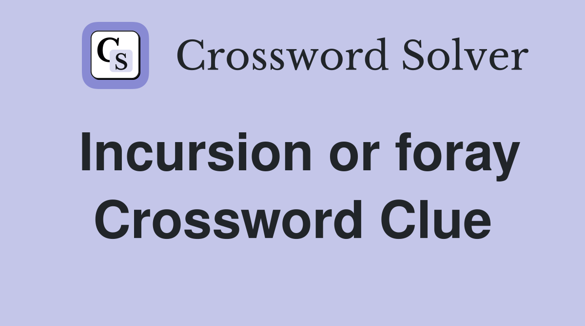 Incursion or foray Crossword Clue
