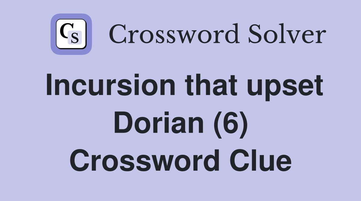 Incursion that upset Dorian (6) Crossword Clue