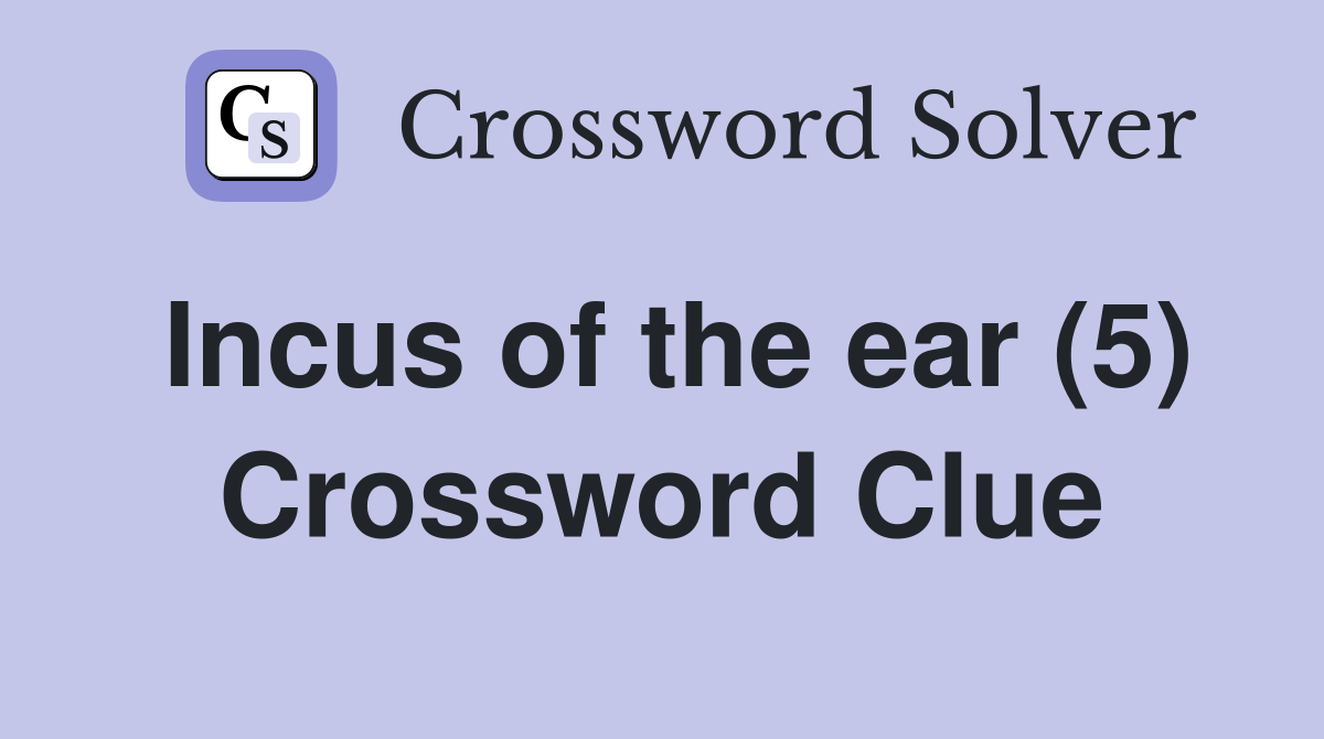 Incus of the ear (5) Crossword Clue