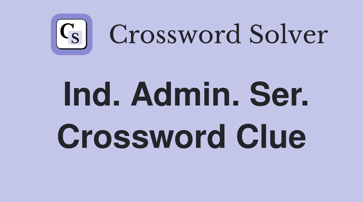 Ind. Admin. Ser. Crossword Clue