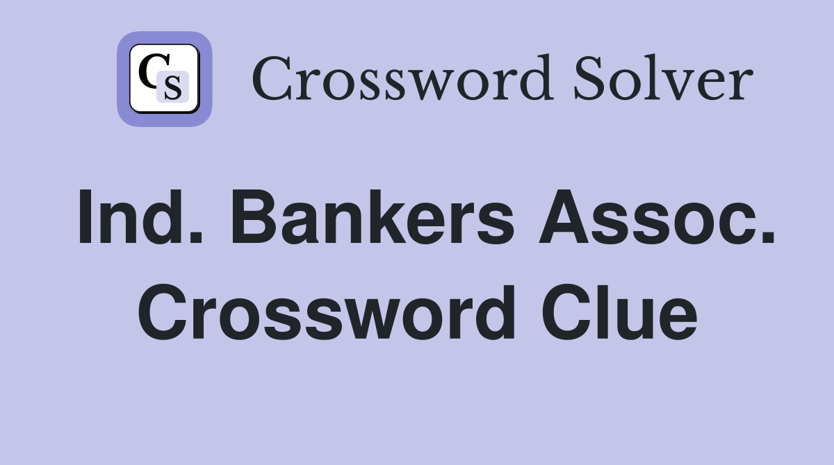 Ind. Bankers Assoc. Crossword Clue