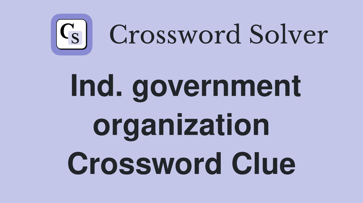 Ind. government organization Crossword Clue