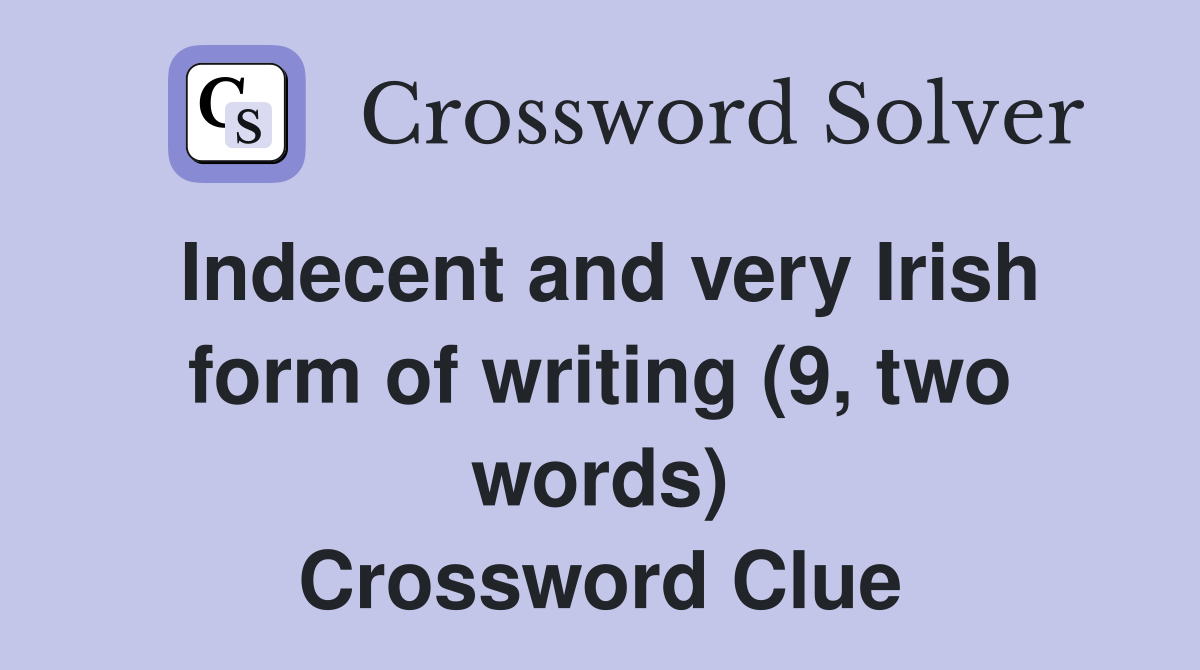 Indecent and very Irish form of writing (9, two words) Crossword Clue