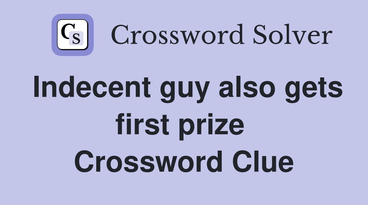 Indecent guy also gets first prize  Crossword Clue