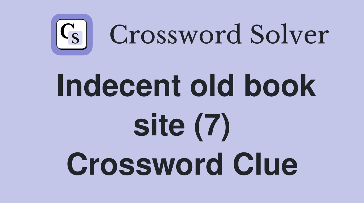 Indecent old book site (7) Crossword Clue