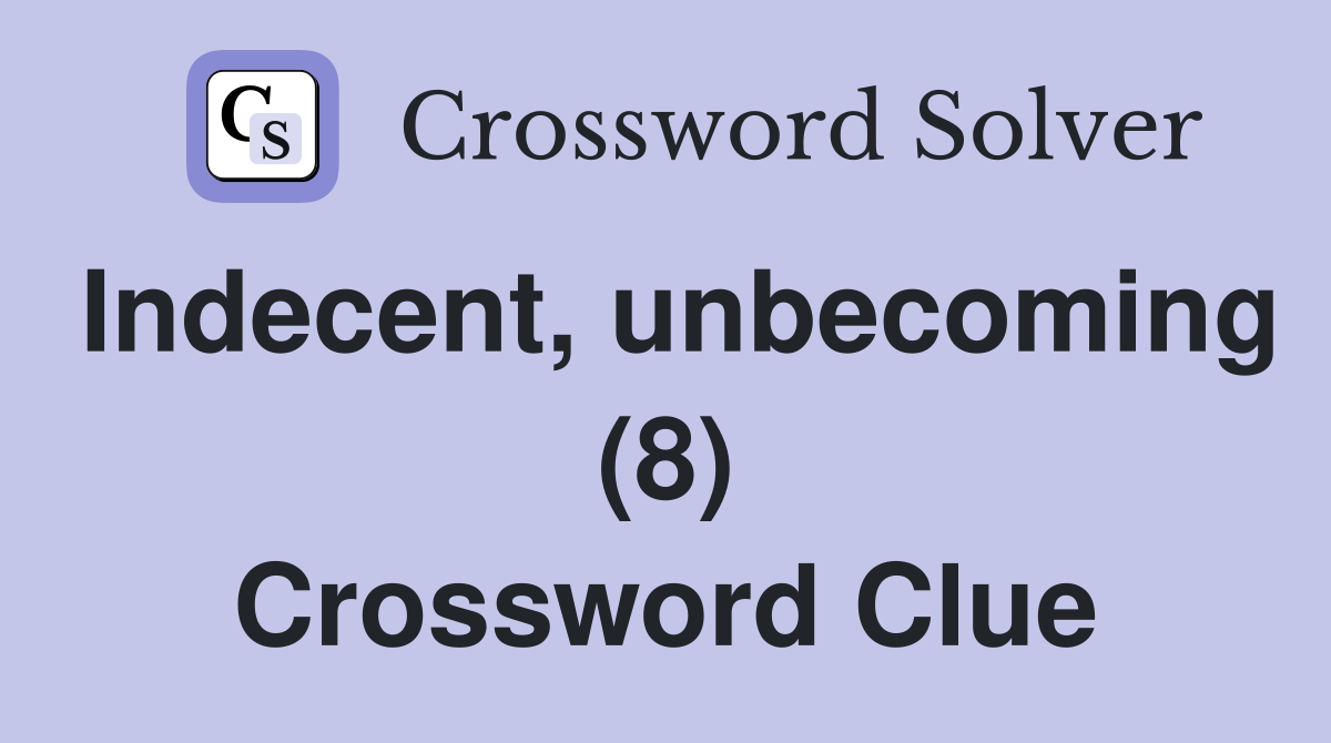 Indecent, unbecoming (8) Crossword Clue
